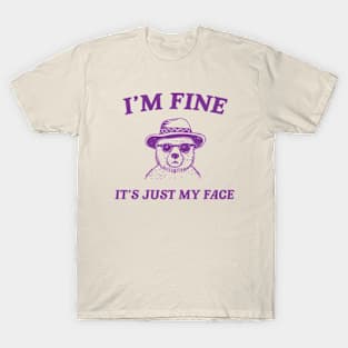 I’m Fine It’s Just My Face  - Unisex T Shirt, Funny T Shirt, Meme T Shirt, Cartoon Bear T Shirt T-Shirt